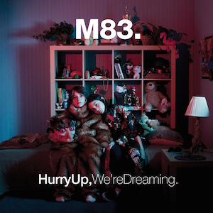 M83 - Hurry Up, We're Dreaming
